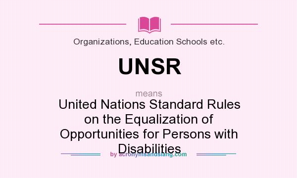 What does UNSR mean? It stands for United Nations Standard Rules on the Equalization of Opportunities for Persons with Disabilities