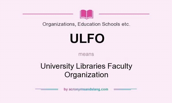 What does ULFO mean? It stands for University Libraries Faculty Organization