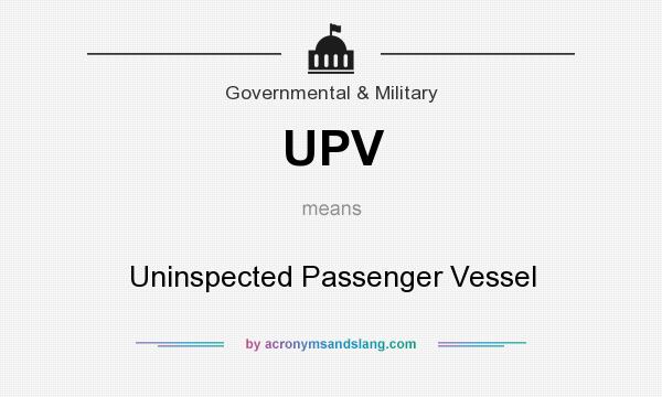 What does UPV mean? It stands for Uninspected Passenger Vessel