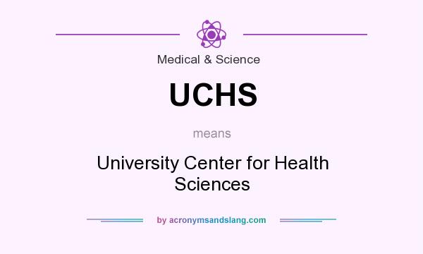 What does UCHS mean? It stands for University Center for Health Sciences