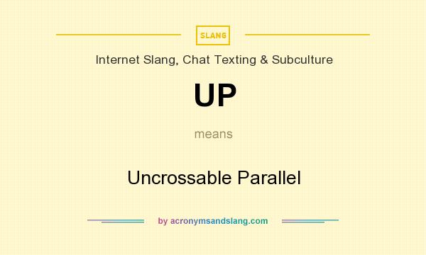 What does UP mean? It stands for Uncrossable Parallel