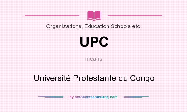 What does UPC mean? It stands for Université Protestante du Congo