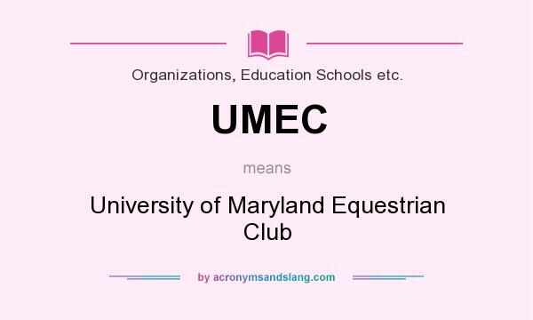 What does UMEC mean? It stands for University of Maryland Equestrian Club