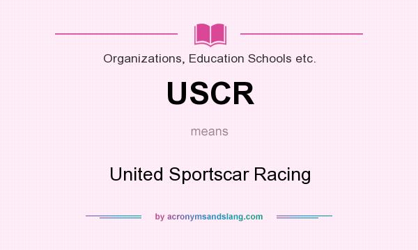 What does USCR mean? It stands for United Sportscar Racing