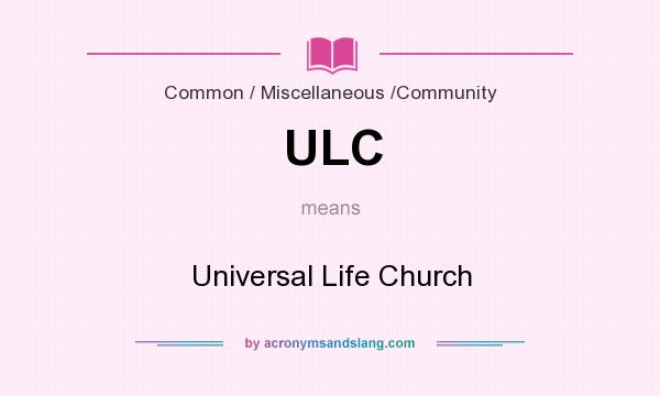 What does ULC mean? It stands for Universal Life Church