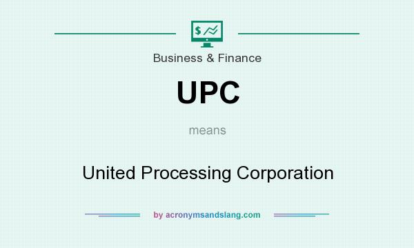 What does UPC mean? It stands for United Processing Corporation