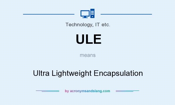 What does ULE mean? It stands for Ultra Lightweight Encapsulation