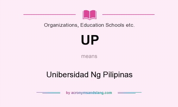 What does UP mean? It stands for Unibersidad Ng Pilipinas