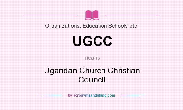 What does UGCC mean? It stands for Ugandan Church Christian Council