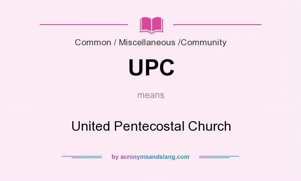 What does UPC mean? It stands for United Pentecostal Church