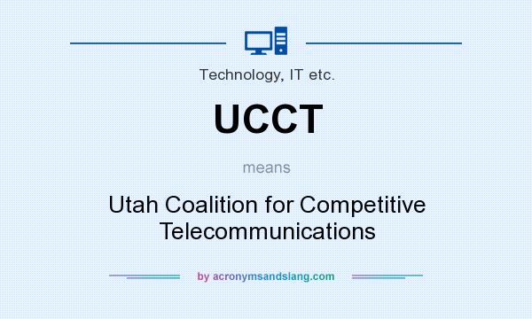 What does UCCT mean? It stands for Utah Coalition for Competitive Telecommunications