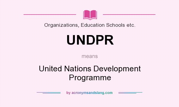 What does UNDPR mean? It stands for United Nations Development Programme