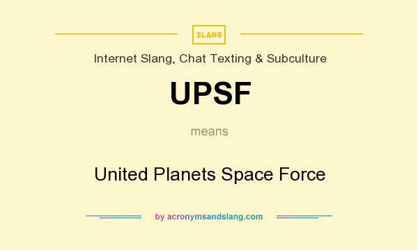 What does UPSF mean? It stands for United Planets Space Force