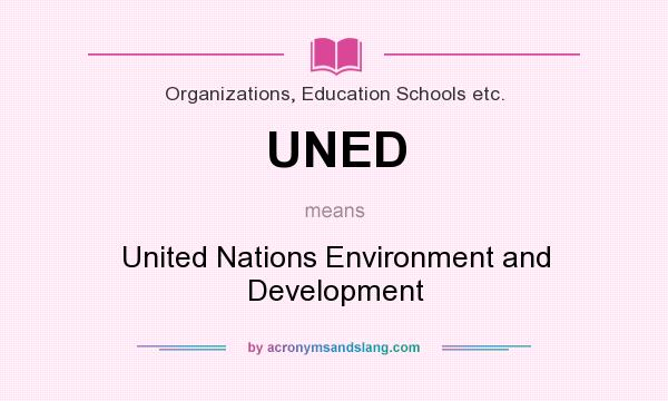 What does UNED mean? It stands for United Nations Environment and Development