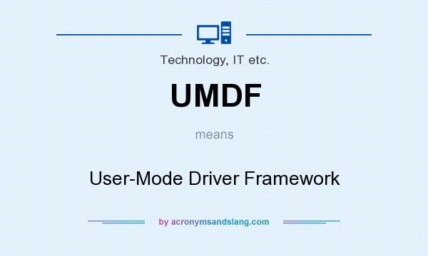 What does UMDF mean? It stands for User-Mode Driver Framework