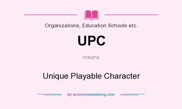 What does UPC mean? It stands for Unique Playable Character