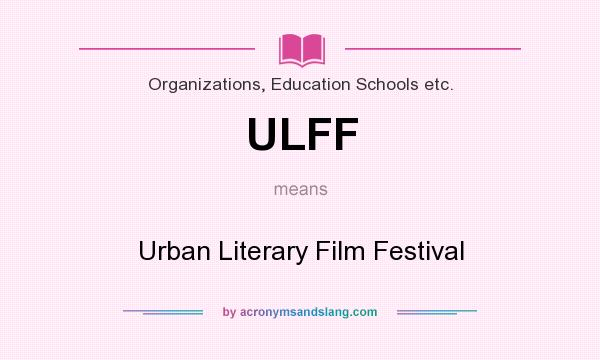 What does ULFF mean? It stands for Urban Literary Film Festival