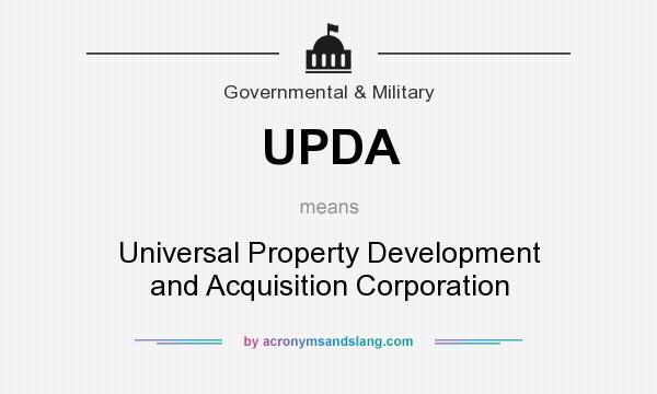 What does UPDA mean? It stands for Universal Property Development and Acquisition Corporation