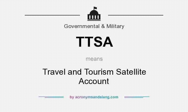 What does TTSA mean? It stands for Travel and Tourism Satellite Account