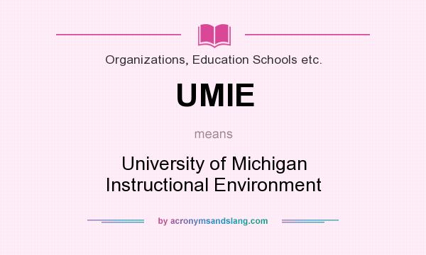 What does UMIE mean? It stands for University of Michigan Instructional Environment