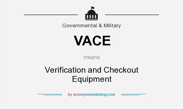 What does VACE mean? It stands for Verification and Checkout Equipment
