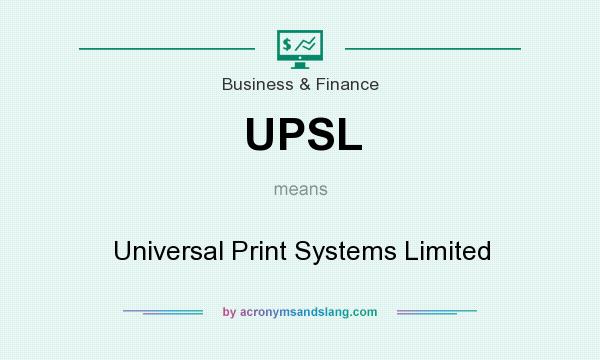 What does UPSL mean? It stands for Universal Print Systems Limited