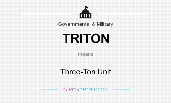 What does TRITON mean? It stands for Three-Ton Unit