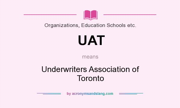 What does UAT mean? It stands for Underwriters Association of Toronto