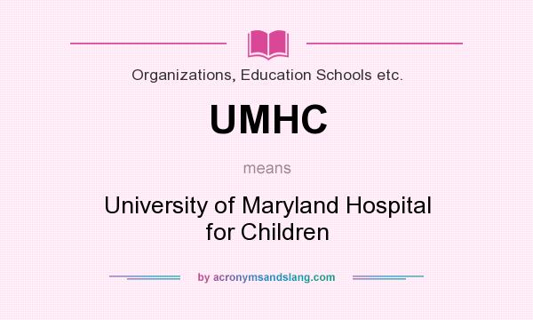 What does UMHC mean? It stands for University of Maryland Hospital for Children