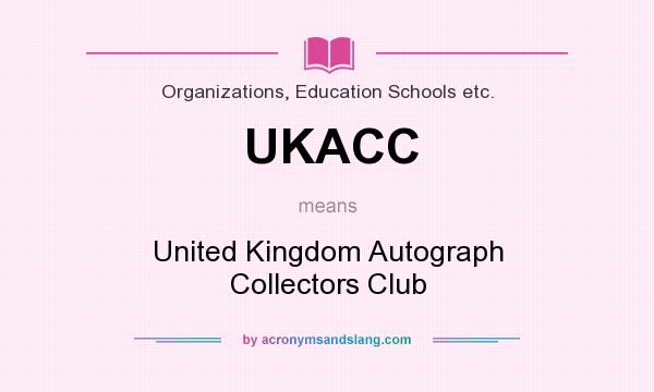 What does UKACC mean? It stands for United Kingdom Autograph Collectors Club