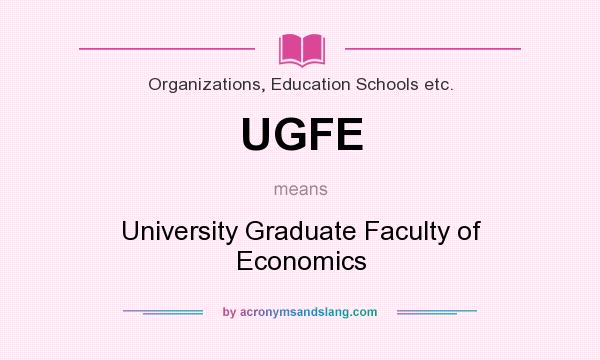 What does UGFE mean? It stands for University Graduate Faculty of Economics