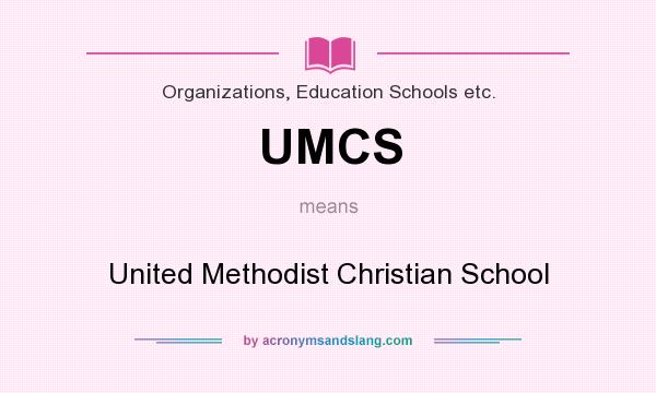 What does UMCS mean? It stands for United Methodist Christian School