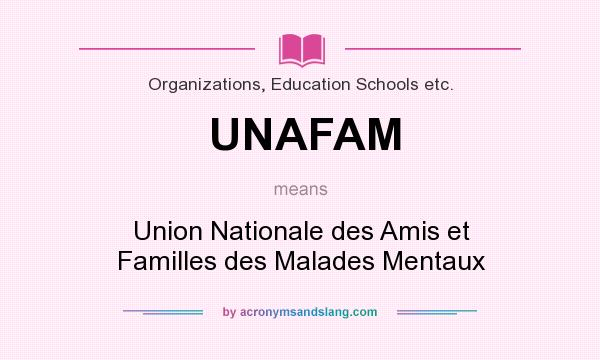 What does UNAFAM mean? It stands for Union Nationale des Amis et Familles des Malades Mentaux