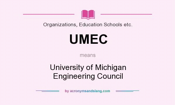 What does UMEC mean? It stands for University of Michigan Engineering Council