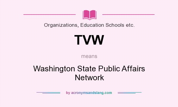What does TVW mean? It stands for Washington State Public Affairs Network