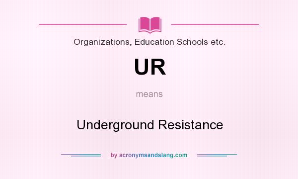 What does UR mean? It stands for Underground Resistance