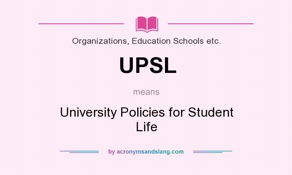 What does UPSL mean? It stands for University Policies for Student Life