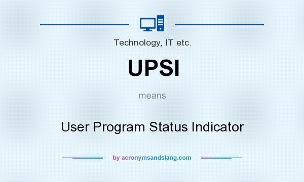 What does UPSI mean? It stands for User Program Status Indicator