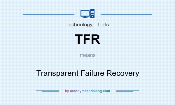 What does TFR mean? It stands for Transparent Failure Recovery