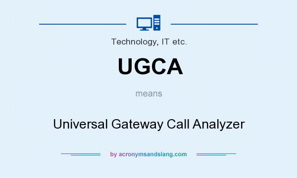 What does UGCA mean? It stands for Universal Gateway Call Analyzer