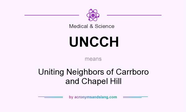 What does UNCCH mean? It stands for Uniting Neighbors of Carrboro and Chapel Hill