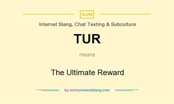 What does TUR mean? It stands for The Ultimate Reward