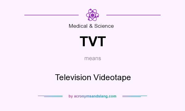 What does TVT mean? It stands for Television Videotape