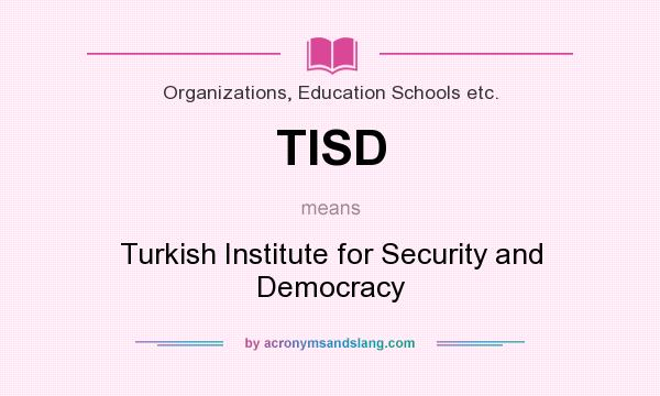 What does TISD mean? It stands for Turkish Institute for Security and Democracy