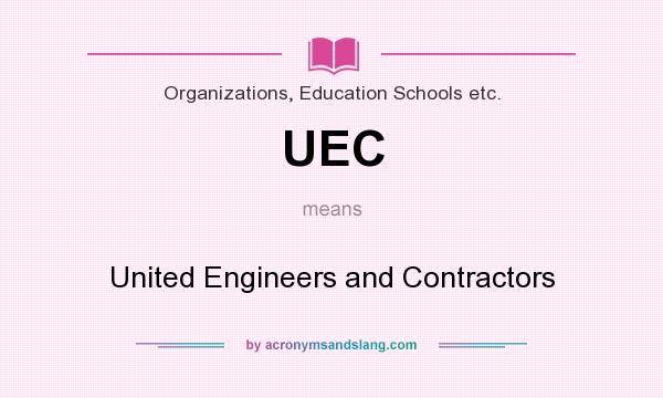 What does UEC mean? It stands for United Engineers and Contractors