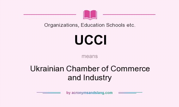 What does UCCI mean? It stands for Ukrainian Chamber of Commerce and Industry