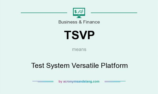 What does TSVP mean? It stands for Test System Versatile Platform