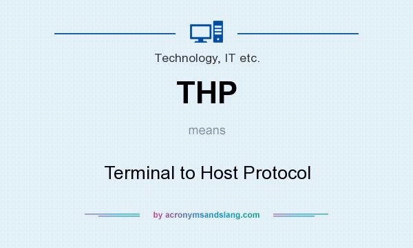 What does THP mean? It stands for Terminal to Host Protocol