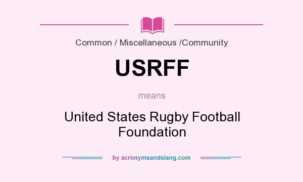 What does USRFF mean? It stands for United States Rugby Football Foundation