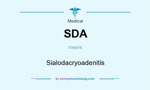What does SDA mean? It stands for Sialodacryoadenitis
